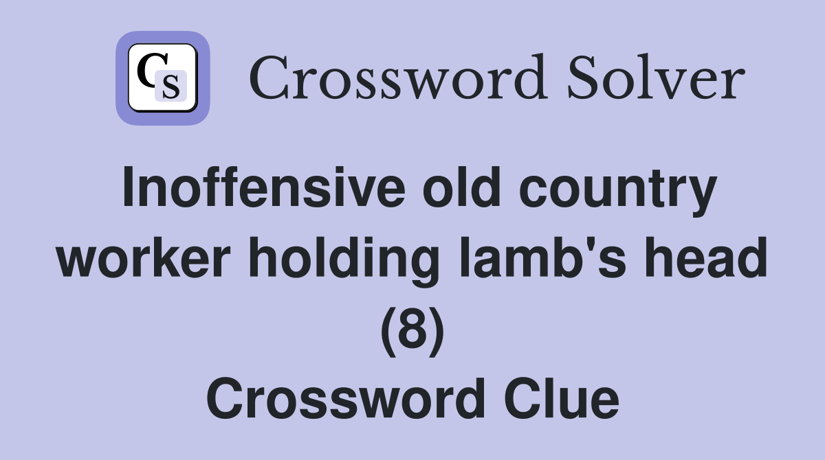 Inoffensive old country worker holding lamb s head (8) Crossword Clue